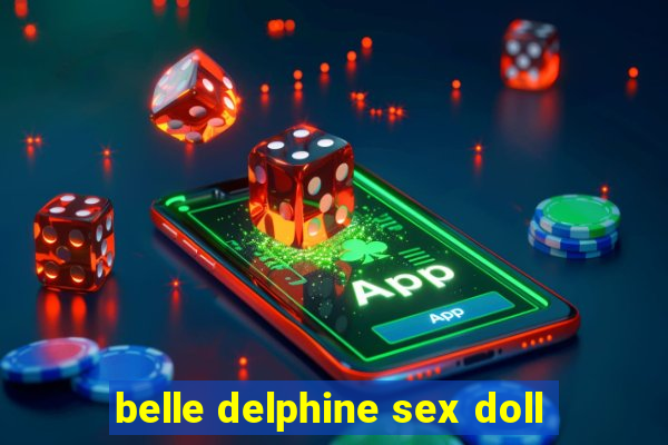 belle delphine sex doll